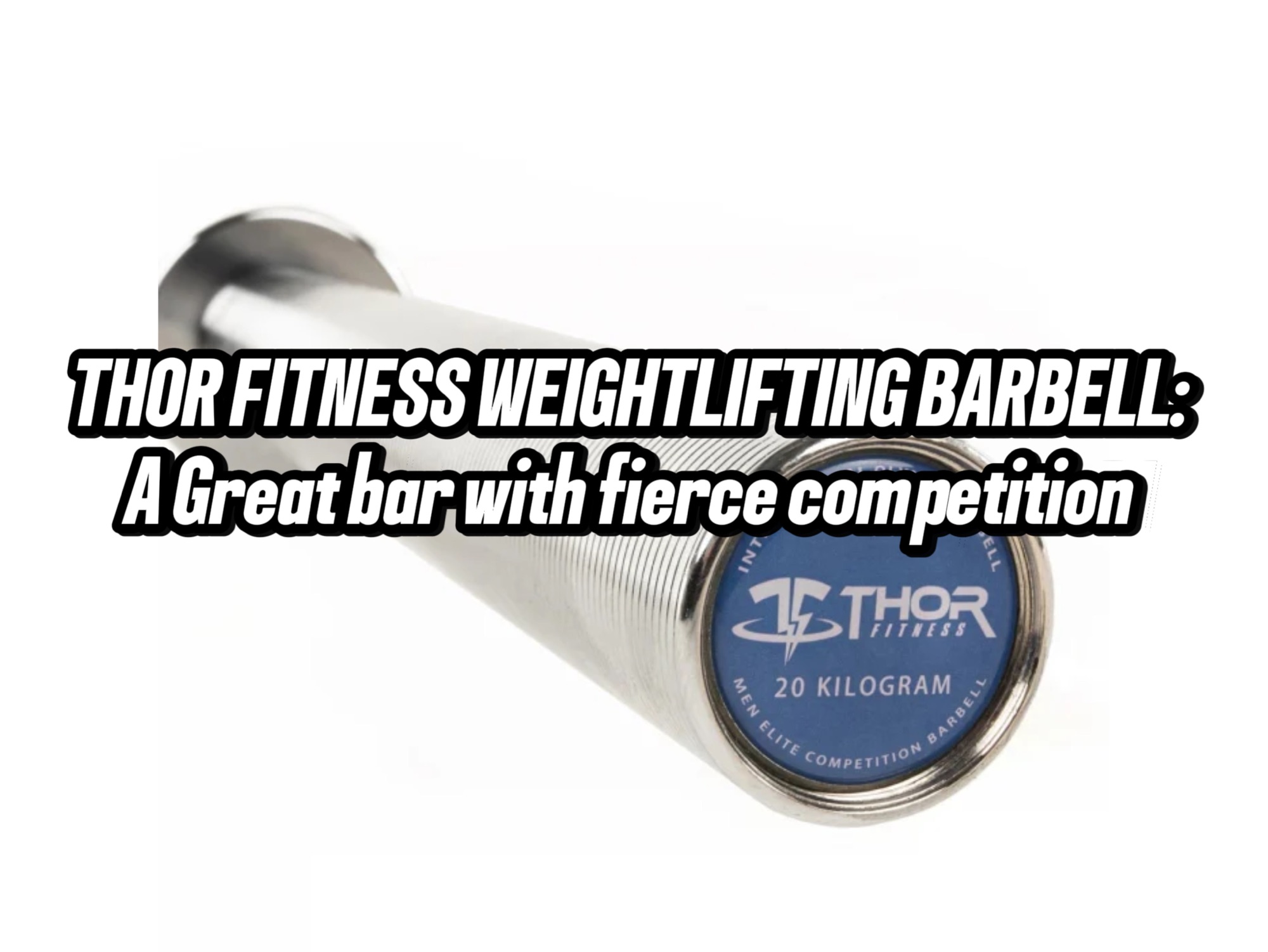 Thor Fitness Weightlifting Barbell – A great bar with fierce competition